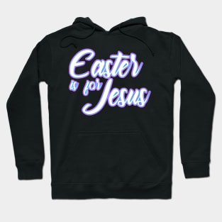 Easter is for Jesus - Slogan Hoodie